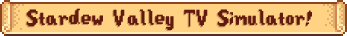 Stardew Valley TV Simulator